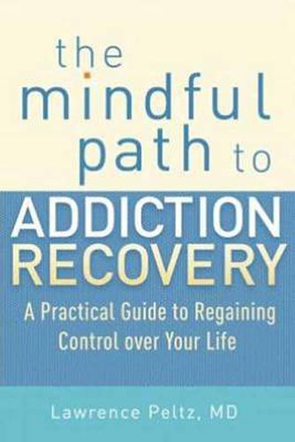 The Mindful Path to Addiction Recovery: A Practical Guide to Regaining Control over Your Life