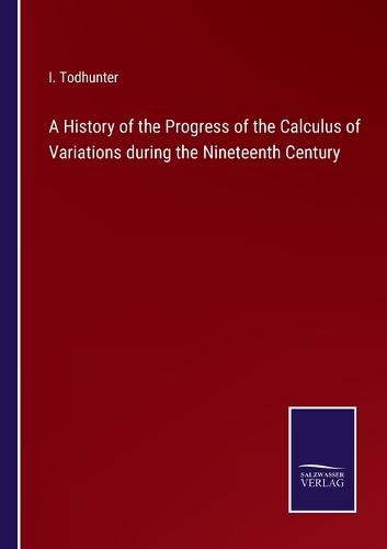 Cover image for A History of the Progress of the Calculus of Variations during the Nineteenth Century