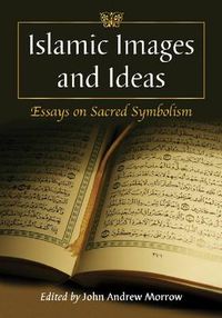 Cover image for Islamic Images and Ideas: Essays on Sacred Symbolism