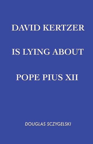 Cover image for David Kertzer Is Lying About Pope Pius XII