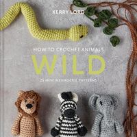 Cover image for How to Crochet Animals: Wild: 25 Mini Menagerie Patterns