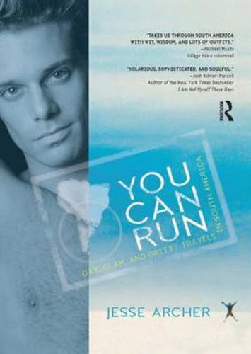 You Can Run: Gay, Glam, and Gritty Travels in South America