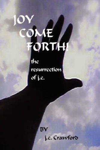 Cover image for Joy Come Forth!: The Ressurection of J.C.