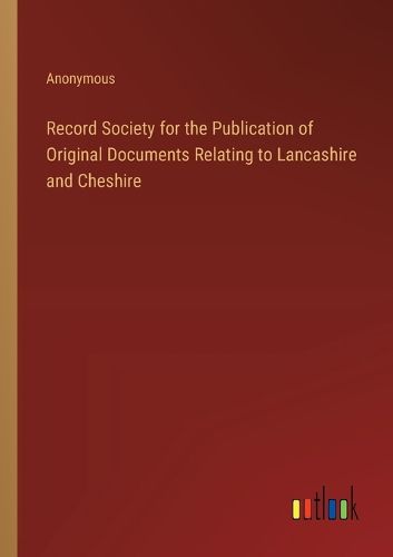 Cover image for Record Society for the Publication of Original Documents Relating to Lancashire and Cheshire