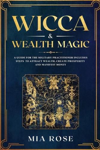 Wicca & Wealth Magic: A Guide for the Solitary Practitioner includes Steps to Attract Wealth, Create Prosperity and Manifest Money