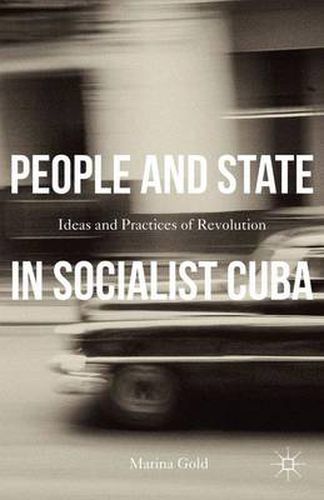 Cover image for People and State in Socialist Cuba: Ideas and Practices of Revolution