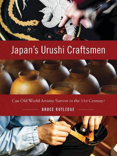 Cover image for Japan's Urushi Craftsmen: Can Old World Artistry Survive in the 21st Century?