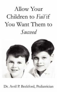 Cover image for Allow Your Children to Fail If You Want Them to Succeed