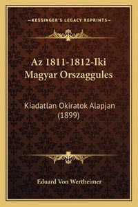 Cover image for AZ 1811-1812-Iki Magyar Orszaggules: Kiadatlan Okiratok Alapjan (1899)