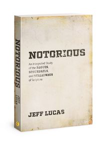 Cover image for Notorious: An Integrated Study of the Rogues, Scoundrels, and Scallywags of Scripture