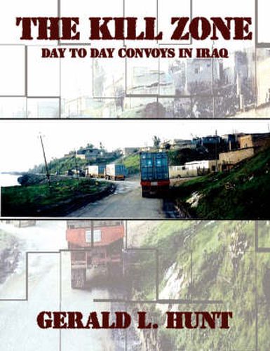 Cover image for The Kill Zone: Day to Day Convoys in Iraq