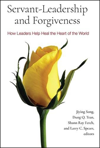 Cover image for Servant-Leadership and Forgiveness: How Leaders Help Heal the Heart of the World