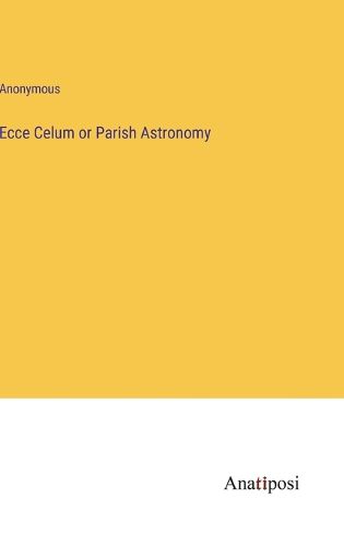 Cover image for Ecce Celum or Parish Astronomy