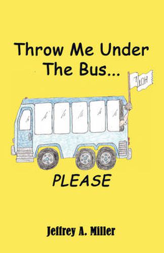 Cover image for Throw Me Under the Bus...Please