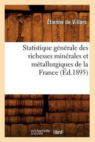 Cover image for Statistique Generale Des Richesses Minerales Et Metallurgiques de la France (Ed.1895)