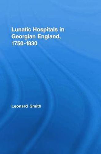 Cover image for Lunatic Hospitals in Georgian England, 1750-1830