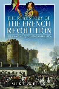 Cover image for The Real Story of the French Revolution