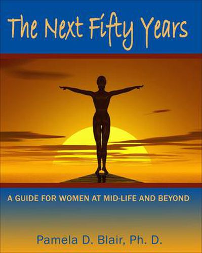 The Next Fifty Years: A Guide for Women at Mid-Life and Beyond