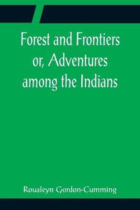 Cover image for Forest and Frontiers or, Adventures among the Indians