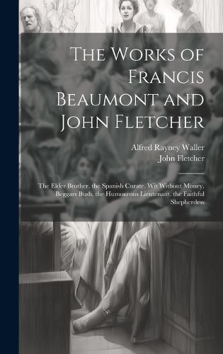 Cover image for The Works of Francis Beaumont and John Fletcher