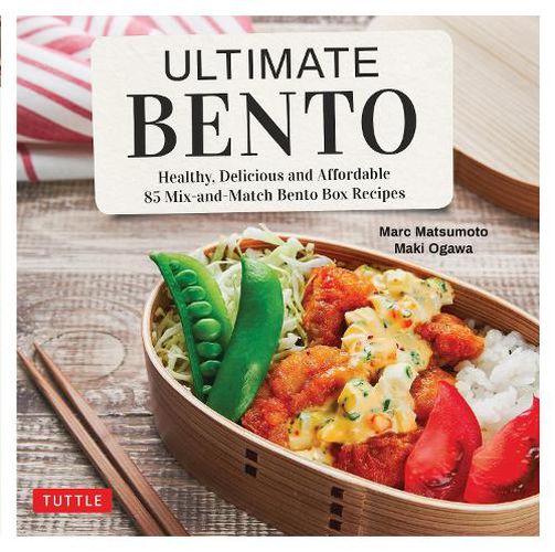 Cover image for Ultimate Bento: Healthy, Delicious and Affordable: 85 Mix-and-Match Bento Box Recipes