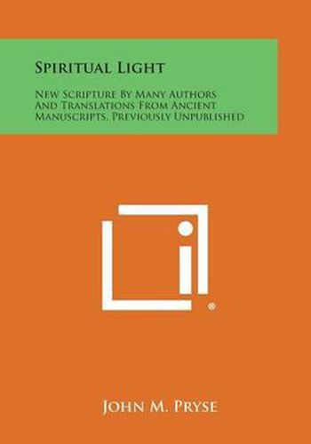 Cover image for Spiritual Light: New Scripture by Many Authors and Translations from Ancient Manuscripts, Previously Unpublished