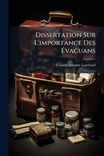 Cover image for Dissertation Sur L'Importance Des Vacuans: Dans La Cure Des Playes R Centes Simples Ou Graves, Suivie D'Observation Raisonn Es Sur La Complication Du Vice V N Rien Et Scorbutique, Volumes 1-2