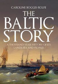 Cover image for The Baltic Story: A Thousand-Year History of Its Lands, Sea and Peoples