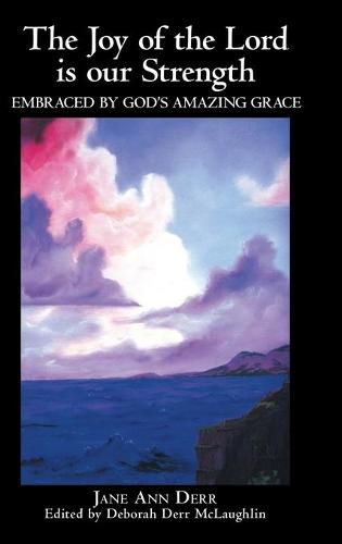 Cover image for The Joy of the Lord Is Our Strength: Embraced by God's Amazing Grace