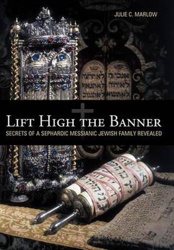 Cover image for Lift High the Banner: Secrets of a Sephardic Messianic Jewish Family Revealed