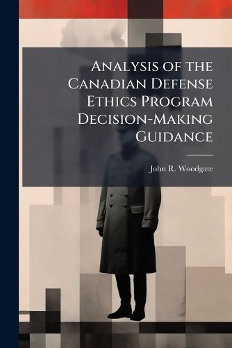 Cover image for Analysis of the Canadian Defense Ethics Program Decision-Making Guidance
