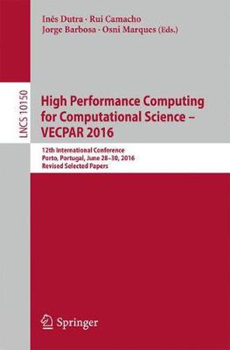 Cover image for High Performance Computing for Computational Science - VECPAR 2016: 12th International Conference, Porto, Portugal, June 28-30, 2016, Revised Selected Papers