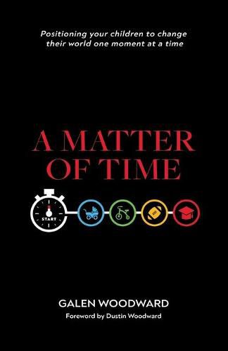 Cover image for A Matter of Time: Positioning Your Children to Change Their World One Moment at a Time