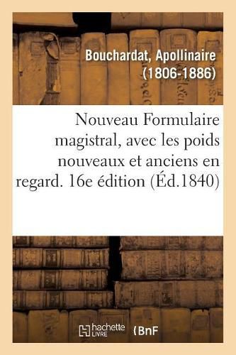 Nouveau Formulaire Magistral, Avec Les Poids Nouveaux Et Anciens En Regard. 16e Edition: Precede d'Une Notice Sur Les Hopitaux de Paris, de Generalites Sur l'Art de Formuler