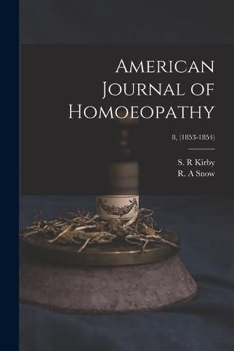 Cover image for American Journal of Homoeopathy; 8, (1853-1854)