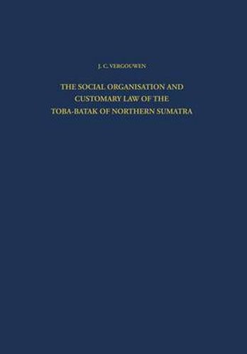 Cover image for The Social Organisation and Customary Law of the Toba-Batak of Northern Sumatra