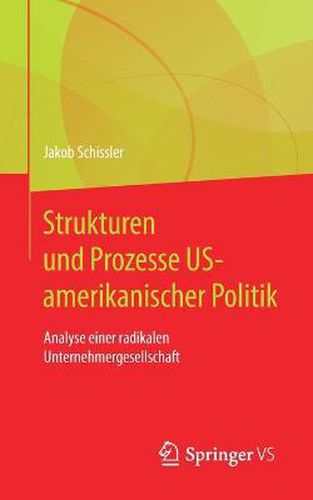Cover image for Strukturen und Prozesse US-amerikanischer Politik: Analyse einer radikalen Unternehmergesellschaft