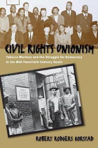 Cover image for Civil Rights Unionism: Tobacco Workers and the Struggle for Democracy in the Mid-twentieth-century South