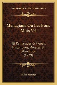 Cover image for Menagiana Ou Les Bons Mots V4: Et Remarques Critiques, Historiques, Morales Et D'Erudition (1729)