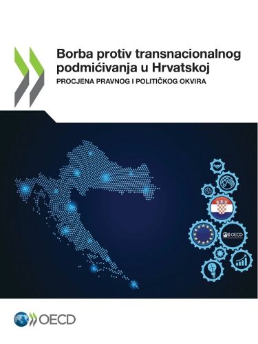 Cover image for Borba Protiv Transnacionalnog Podmicivanja U Hrvatskoj Procjena Pravnog I Politi&#269;kog Okvira