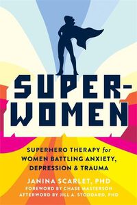 Cover image for Super-Women: Superhero Therapy for Women Battling Anxiety, Depression, and Trauma