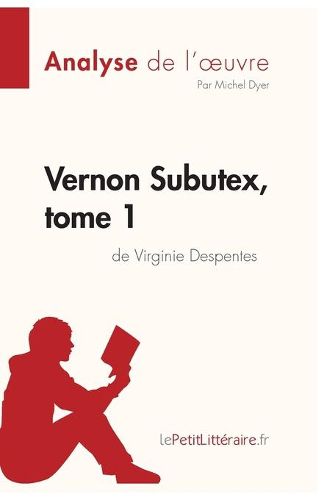 Vernon Subutex, tome 1 de Virginie Despentes (Analyse de l'oeuvre): Comprendre la litterature avec lePetitLitteraire.fr