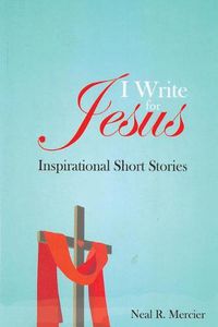 Cover image for I Write for Jesus: Inspirational Short Stories