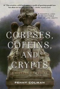 Cover image for Corpses, Coffins, and Crypts: A History of Burial