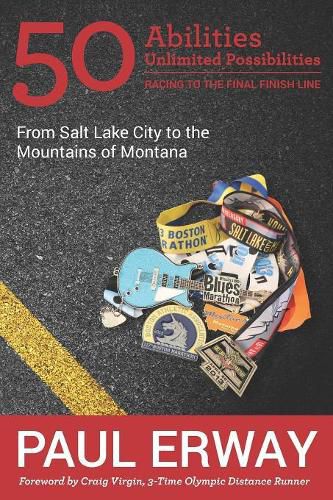 Cover image for 50 Abilities, Unlimited Possibilities -- Racing to the Final Finish Line: From Salt Lake City to the Mountains of Montana