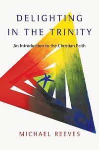 Cover image for Delighting in the Trinity: An Introduction to the Christian Faith