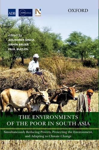 Cover image for The Environments of the Poor in South Asia: Simultaneously Reducing Poverty, Protecting the Environment, and Adapting to Climate Change