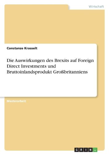 Cover image for Die Auswirkungen des Brexits auf Foreign Direct Investments und Bruttoinlandsprodukt Grossbritanniens