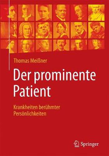 Der Prominente Patient: Krankheiten Beruhmter Persoenlichkeiten