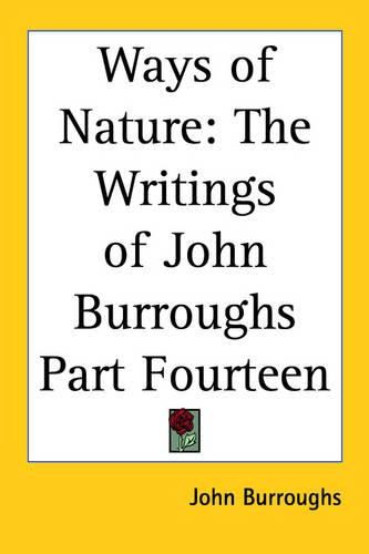 Cover image for Ways of Nature: The Writings of John Burroughs Part Fourteen